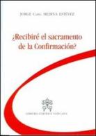 Reciberé el sacramento de la confirmación? di Jorge Medina Estevez edito da Libreria Editrice Vaticana