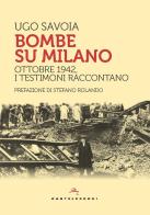 Bombe su Milano. Ottobre 1942, i testimoni raccontano di Ugo Savoia edito da Castelvecchi