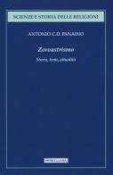 Zoroastrismo. Storia, temi, attualità di Antonio Panaino edito da Morcelliana