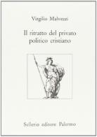 Il ritratto del privato politico cristiano di Virgilio Malvezzi edito da Sellerio Editore Palermo