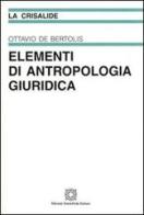 Elementi di antropologia giuridica di Ottavio De Bertolis edito da Edizioni Scientifiche Italiane