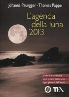 L' agenda della luna 2013 di Johanna Paungger, Thomas Poppe edito da TEA