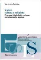 Valori, cultura e religioni. Processi di globalizzazione e mutamento sociale di Verónica Roldán edito da Franco Angeli