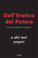 Dell'Erotica del Potere e altri testi pagani di Ricardo Méndez Aranguren edito da Vertigo