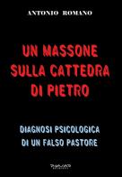 Un massone sulla Cattedra di Pietro di Antonio Romano edito da Phasar Edizioni
