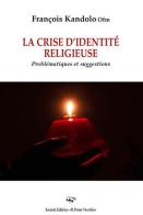 La crise d'identité religieuse. Problematiques et suggestions di François Kandolo edito da Il Ponte Vecchio
