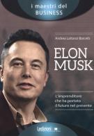 Elon Musk. L'imprenditore che ha portato il futuro nel presente di Andrea Lattanzi Barcelò edito da Ledizioni