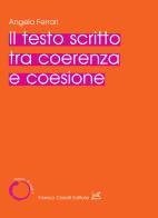 Il testo scritto tra coerenza e coesione di Angela Ferrari edito da Cesati