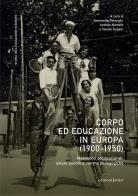 Corpo ed educazione in Europa (1900-1950). Movimenti socioculturali, salute pubblica, norme pedagogiche edito da Edizioni Junior