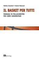 Il basket per tutti. Manuale di pallacanestro per corsi universitari di Matteo Ansaloni, Gianni Malavasi edito da Editografica