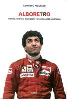 Alboretro. Michele Alboreto: il campione raccontato dietro i riflettori di Ermanno Alboreto edito da Fucina