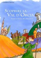 Scoprire la Val d'Orcia. Storie di santi, re e briganti di Chiara Cipolla edito da Editrice Donchisciotte
