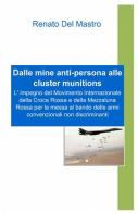 Dalle mine anti-persona alle cluster munitions di Renato Del Mastro edito da ilmiolibro self publishing