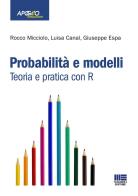 Probabilità e modelli. Teoria e pratica con R di Rocco Micciolo, Luisa Canal, Giuseppe Espa edito da Maggioli Editore