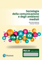 Sociologia della comunicazione e degli ambienti mediali. Ediz. MyLab di Marinella Belluati, Simona Tirocchi edito da Pearson
