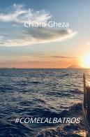 #comelalbatros di Chiara Gheza edito da ilmiolibro self publishing