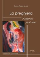 La preghiera. Nutrimento per l'anima di Simone Scatizzi edito da San Jacopo