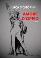 Amore d'oppio di Luca Signorini edito da Wondermark Books