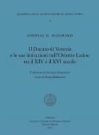 Il Ducato di Venezia e le sue imitazioni nell'Oriente Latino tra il XIV e il XVI secolo di Andreas D. Mazarakis edito da Società Ligure di Storia Patria