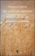 Nel latifondo siciliano. La violenta tasformazione del feudo Polizzello 1920-1964 di Francesco Di Bartolo edito da Villaggio Maori