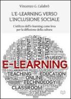 L' e-learning verso l'inclusione sociale. L'utilizzo dell'e-learning come leva per la diffusione della cultura di Vincenzo G. Calabrò edito da bOK Edizioni