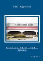 Antologia critica della videoarte italiana 2010-2020 di Piero Deggiovanni edito da Kaplan