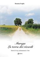 Marega. La terra dei ricordi. Storie di vita, testimonianze e foto di Rosanna Scaglia edito da EBS Print