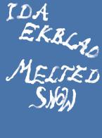 Ida Ekblad: Melted Snow. Ediz. illustrata di Daniel Baumann, Stian Grøgaard, Martha Kirszenbaum edito da Lenz Press