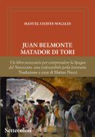 Juan Belmonte Matador Di Tori. La sua vita, le sue gesta. Ediz. limitata di Manuel Chaves Nogales edito da Edizioni Settecolori (Milano)