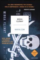 Mafia.com. Soldi, guerra e spionaggio: inchiesta sul lato oscuro della rete di Misha Glenny edito da Mondadori