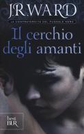 Il cerchio degli amanti. La confraternita del pugnale nero vol.11 di J. R. Ward edito da Rizzoli