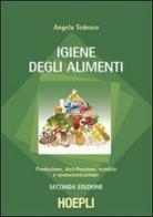 Igiene degli alimenti. Produzione, distribuzione, vendita e somministrazione di Angela Tedesco edito da Hoepli