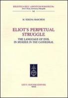 Eliot's Perpetual Struggle. The Language of Evil in «Murder at the Cathedral» di M. Serena Marchesi edito da Olschki