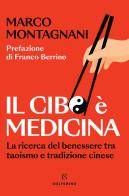 Il cibo è medicina. La ricerca del benessere tra taoismo e tradizione cinese di Marco Montagnani edito da Solferino