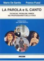 La parola e il canto. Tecniche, problemi, rimedi nei professionisti della voce di Mario De Santis, Franco Fussi edito da Piccin-Nuova Libraria