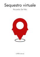 Sequestro virtuale di Riccardo De Palo edito da Linea Edizioni