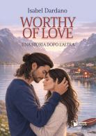 Worthy of love. Una storia dopo l'altra di Isabel Dardano edito da Scatole Parlanti