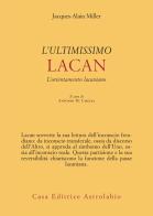 L'ultimissimo Lacan. L'orientamento lacaniano di Jacques-Alain Miller edito da Astrolabio Ubaldini