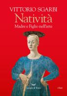 Natività. Madre e figlio nell'arte di Vittorio Sgarbi edito da La nave di Teseo