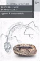 Le pietre false di Marrakech. Appunti di storia naturale di Stephen J. Gould edito da Il Saggiatore