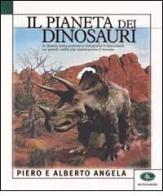 Il pianeta dei dinosauri di Piero Angela, Alberto Angela edito da Mondadori