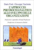 L' approccio psicosocioanalitico allo sviluppo delle organizzazioni di Dario Forti, Giuseppe Varchetta edito da Franco Angeli