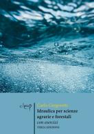 Idraulica per scienze agrarie e forestali. Con esercizi di Carlo Gregoretti edito da CLEUP