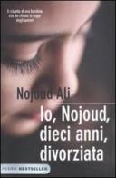 Io, Nojoud, dieci anni, divorziata di Nojoud Ali edito da Piemme