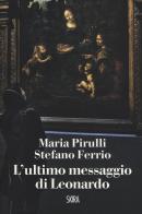 L' ultimo messaggio di Leonardo di Maria Pirulli, Stefano Ferrio edito da Skira