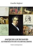 Jacques Louis David. Autoritratto di una rivoluzione di Camilla Migliori edito da Progetto Cultura