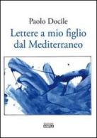 Lettere a mio figlio dal Mediterraneo di Paolo Docile edito da Simple