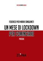 Un mese di lockdown per cominciare di Federico Pier Maria Sanguineti edito da Zona