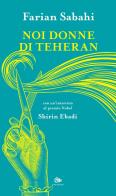 Noi donne di Teheran di S. Farian Sabahi, Shirin Ebadi edito da Editoriale Jouvence