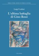 L' ultima battaglia di Gino Rossi di Luigi Urettini edito da Cierre Edizioni